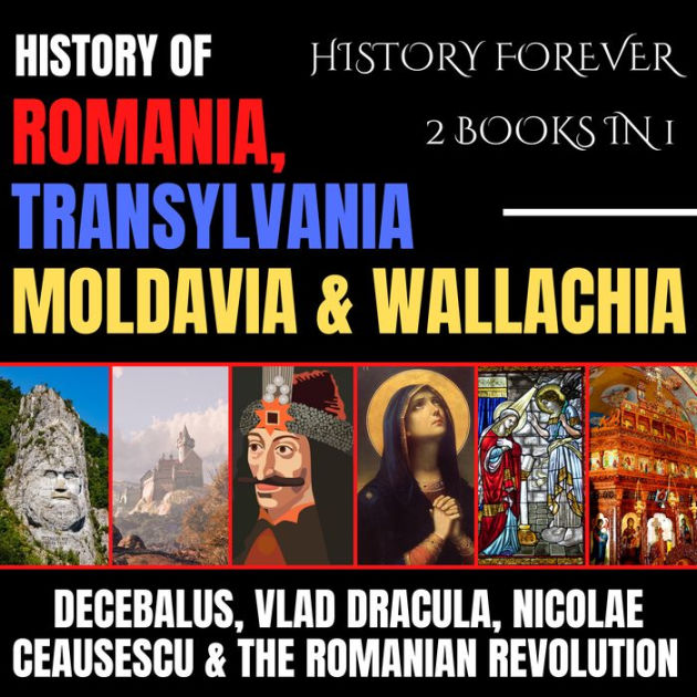 History Of Romania, Transylvania, Moldavia & Wallachia 2 Books In 1: Decebalus, Vlad Dracula, Nicolae Ceausescu & The Romanian Revolution By History Forever,  Khai Lannor 2940175252607 Audiobook Digital